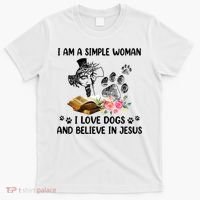I Am A Simple Woman I Love Dogs And Believe In Jesus T-Shirt thumb 0