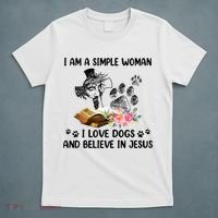 I Am A Simple Woman I Love Dogs And Believe In Jesus T-Shirt thumb 5