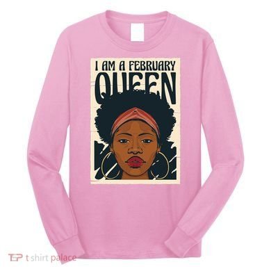 I Am A February Queen Gift For Her Long Sleeve Shirt