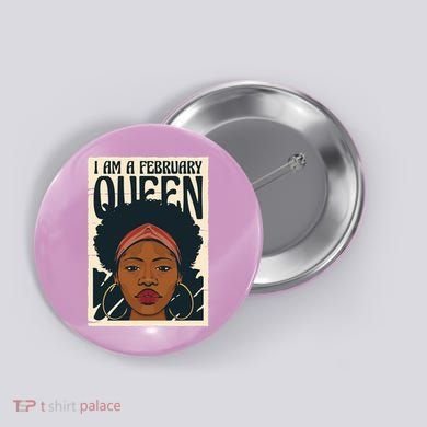 I Am A February Queen Gift For Her Button
