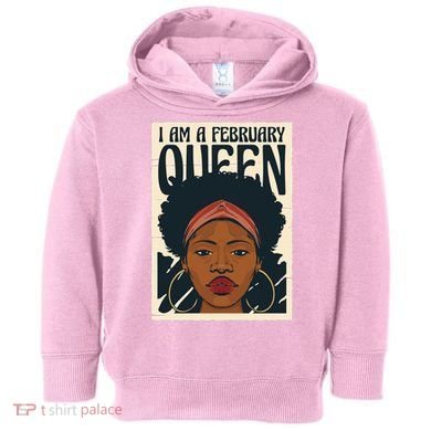 I Am A February Queen Gift For Her Toddler Hoodie