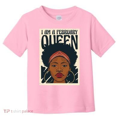 I Am A February Queen Gift For Her Toddler T-Shirt