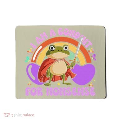 I Am A Conduit For Nonsense Funny Frog Knight Gift Mousepad
