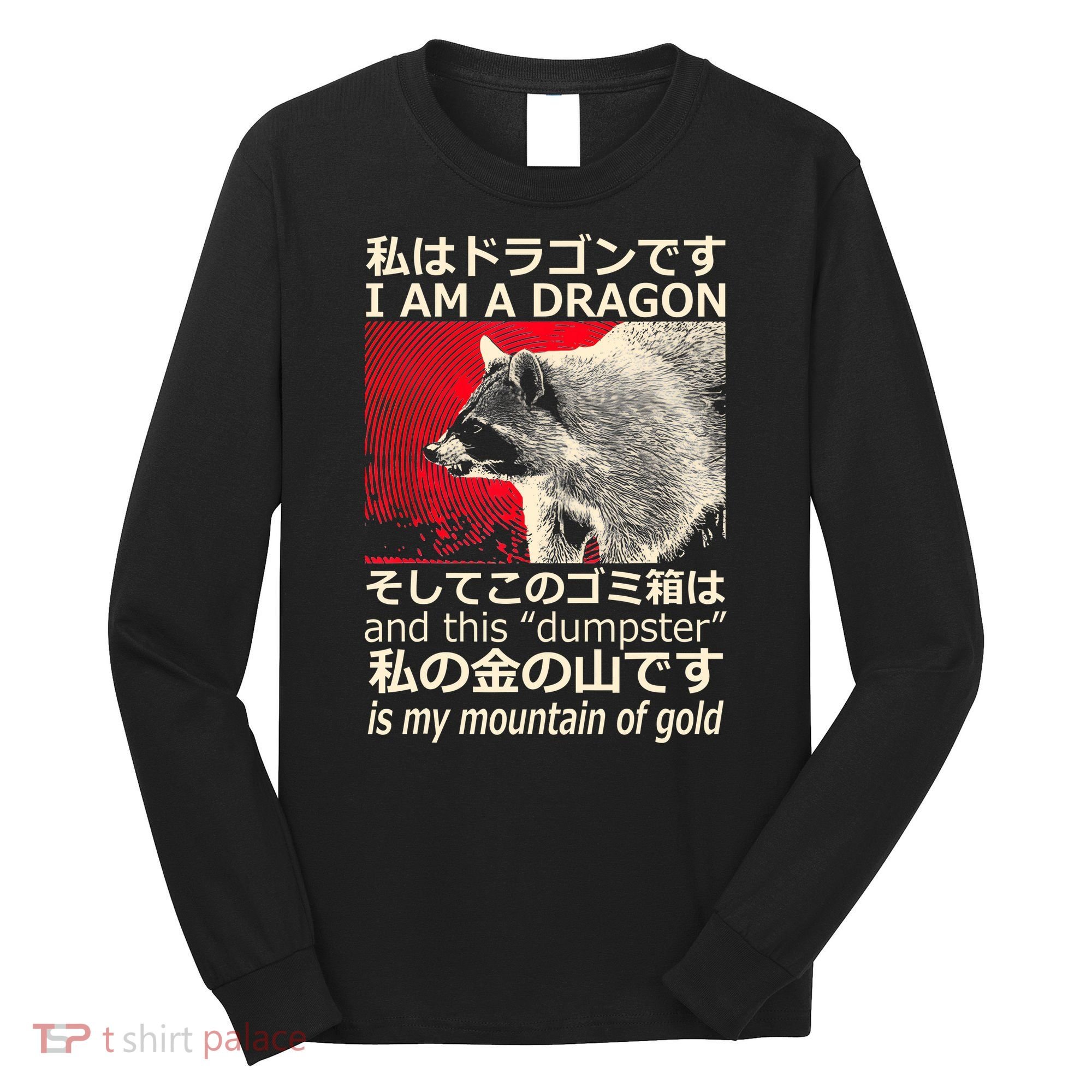 I Am A Dragon And This Dumpster Is My Mountain Of Gold Long Sleeve Shirt