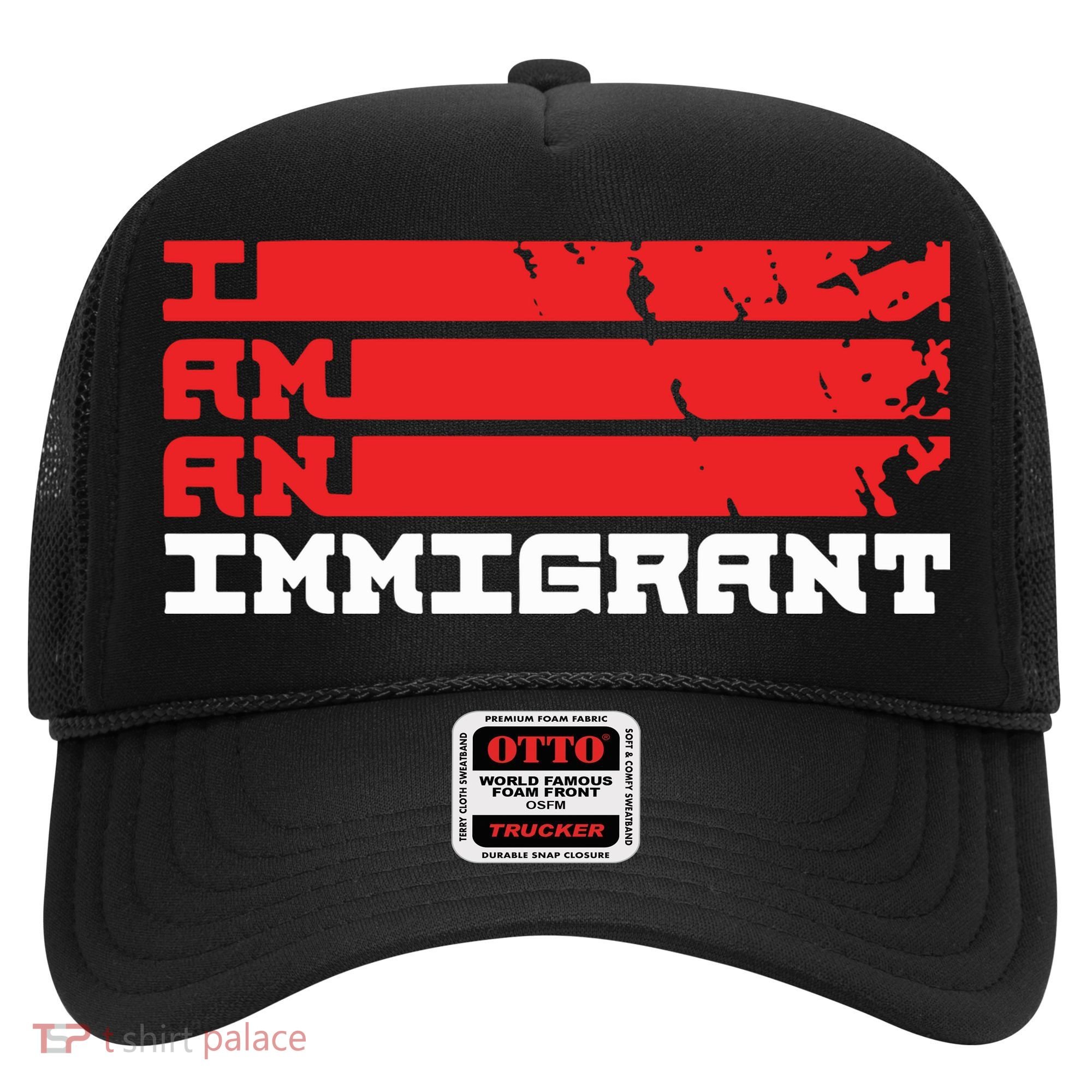 I Am An Immigrant Hat