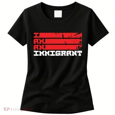 I Am An Immigrant Women's T-Shirt