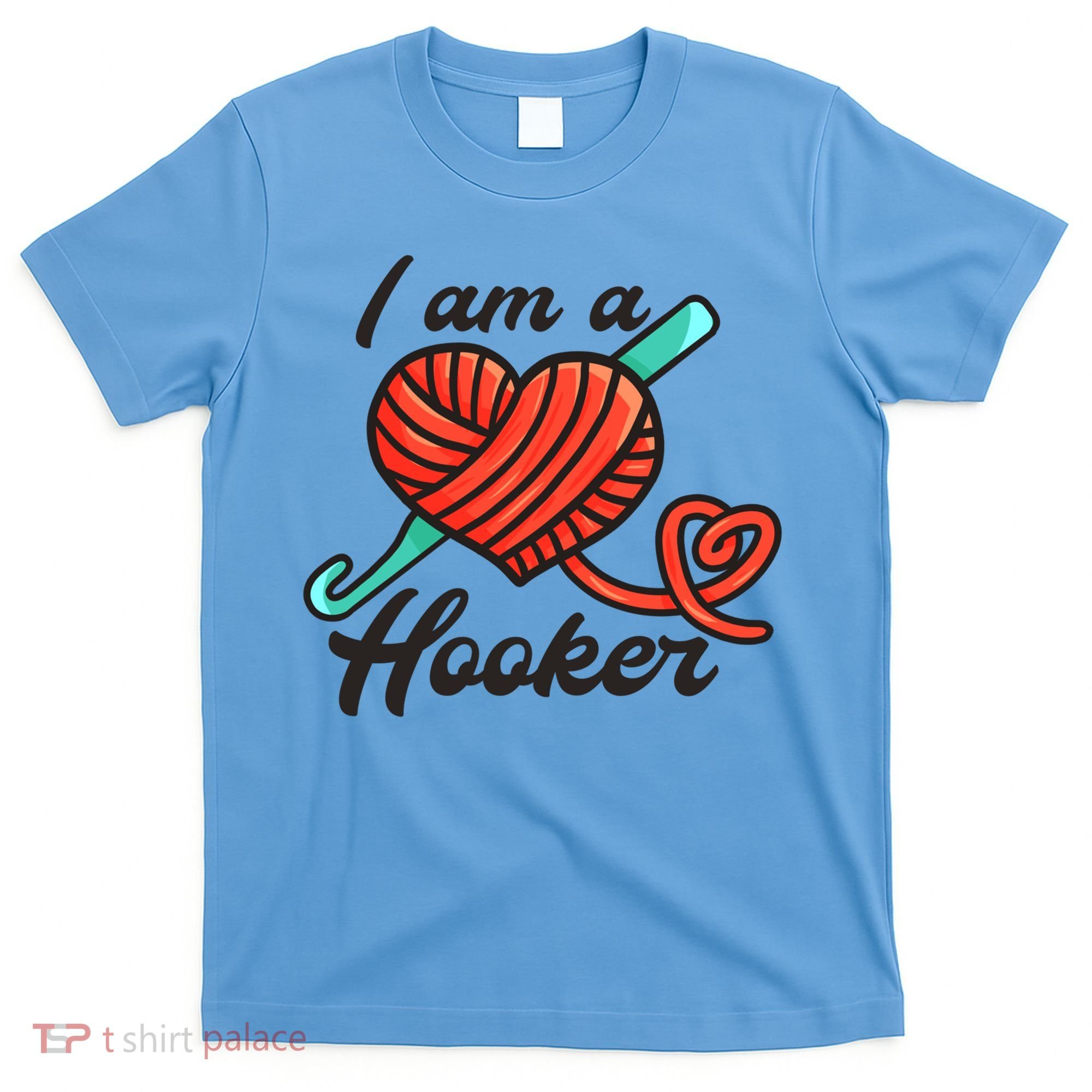 I Am A Hooker Crochet Crocheting Lover Yarn Dealer Cool Gift T-Shirt