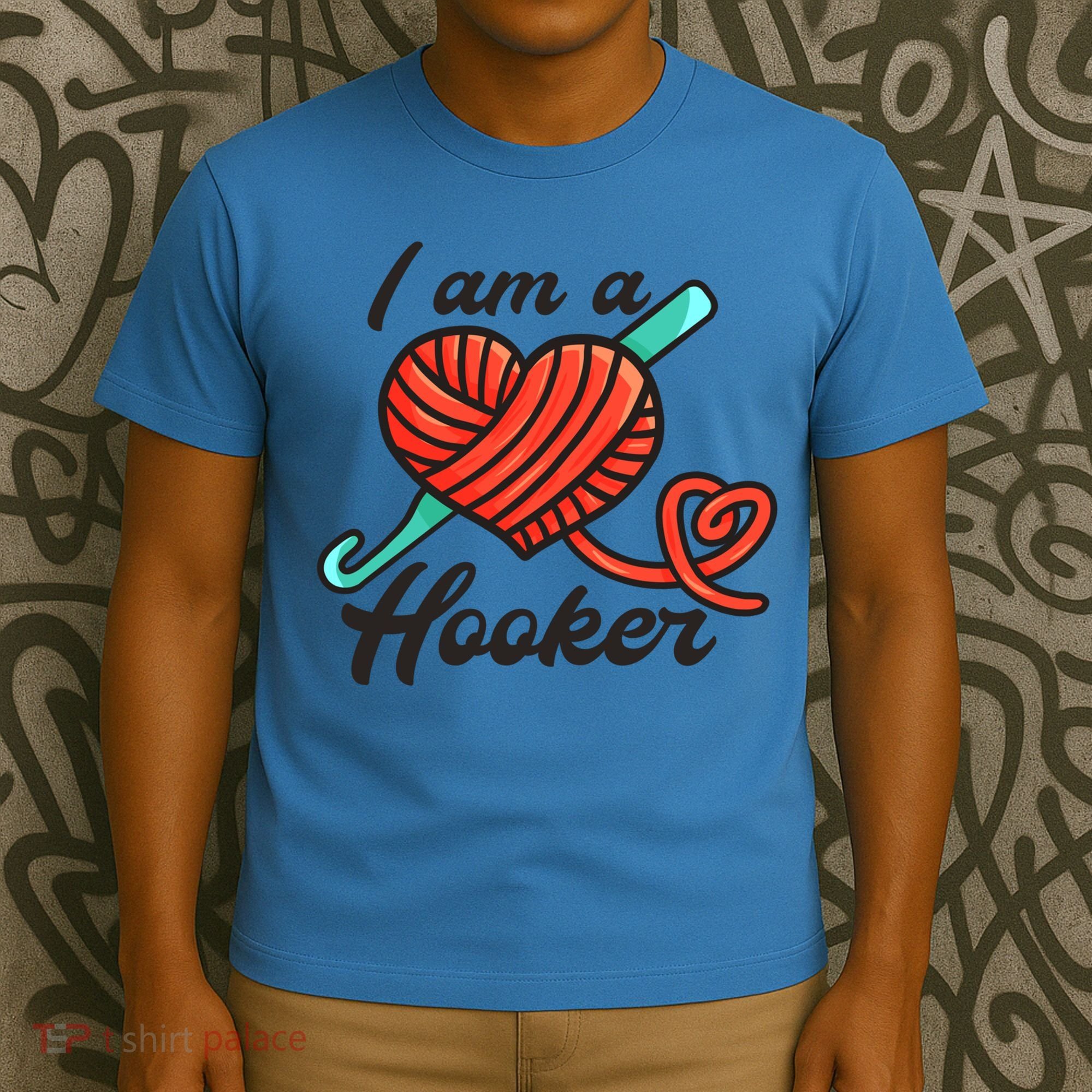 I Am A Hooker Crochet Crocheting Lover Yarn Dealer Cool Gift T-Shirt
