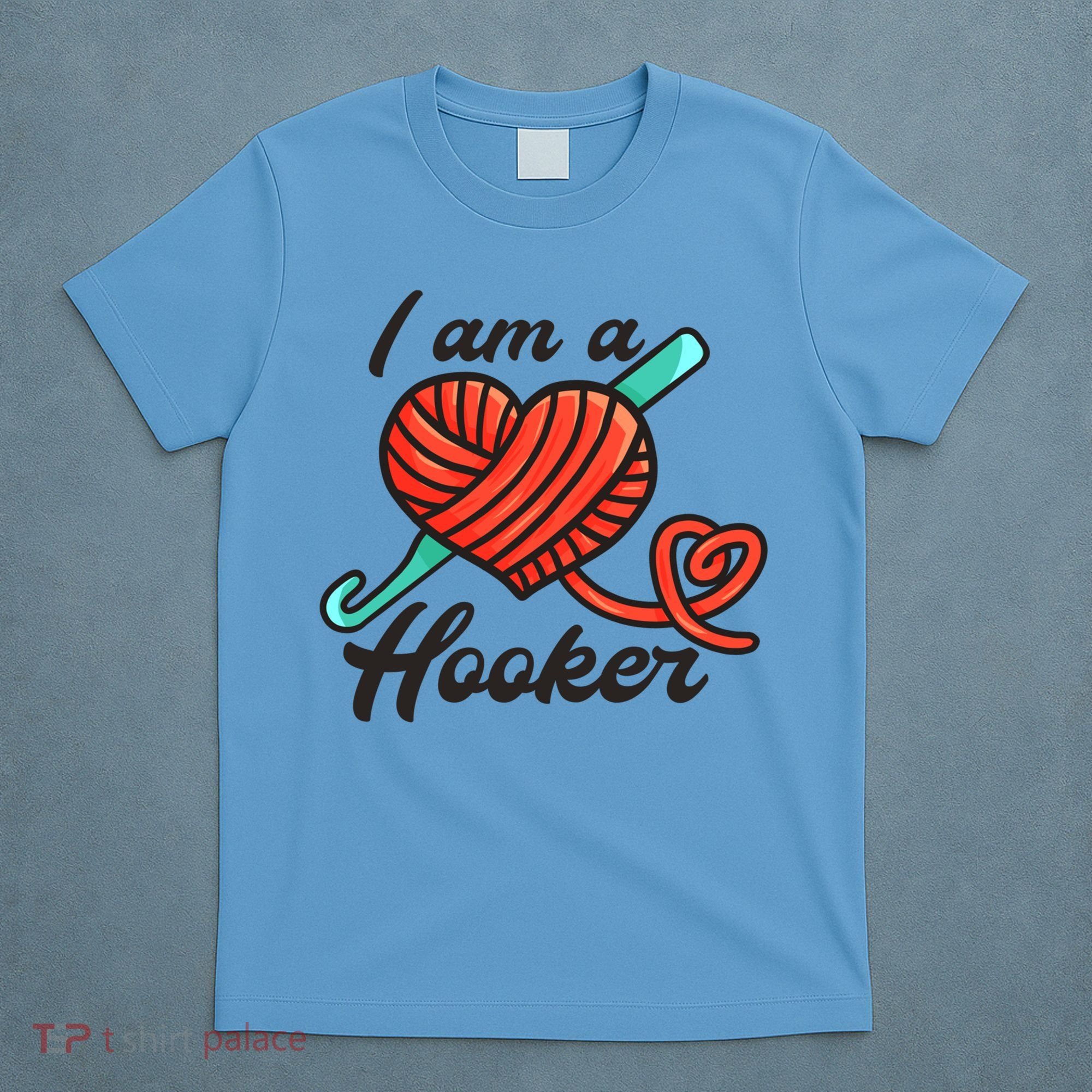 I Am A Hooker Crochet Crocheting Lover Yarn Dealer Cool Gift T-Shirt