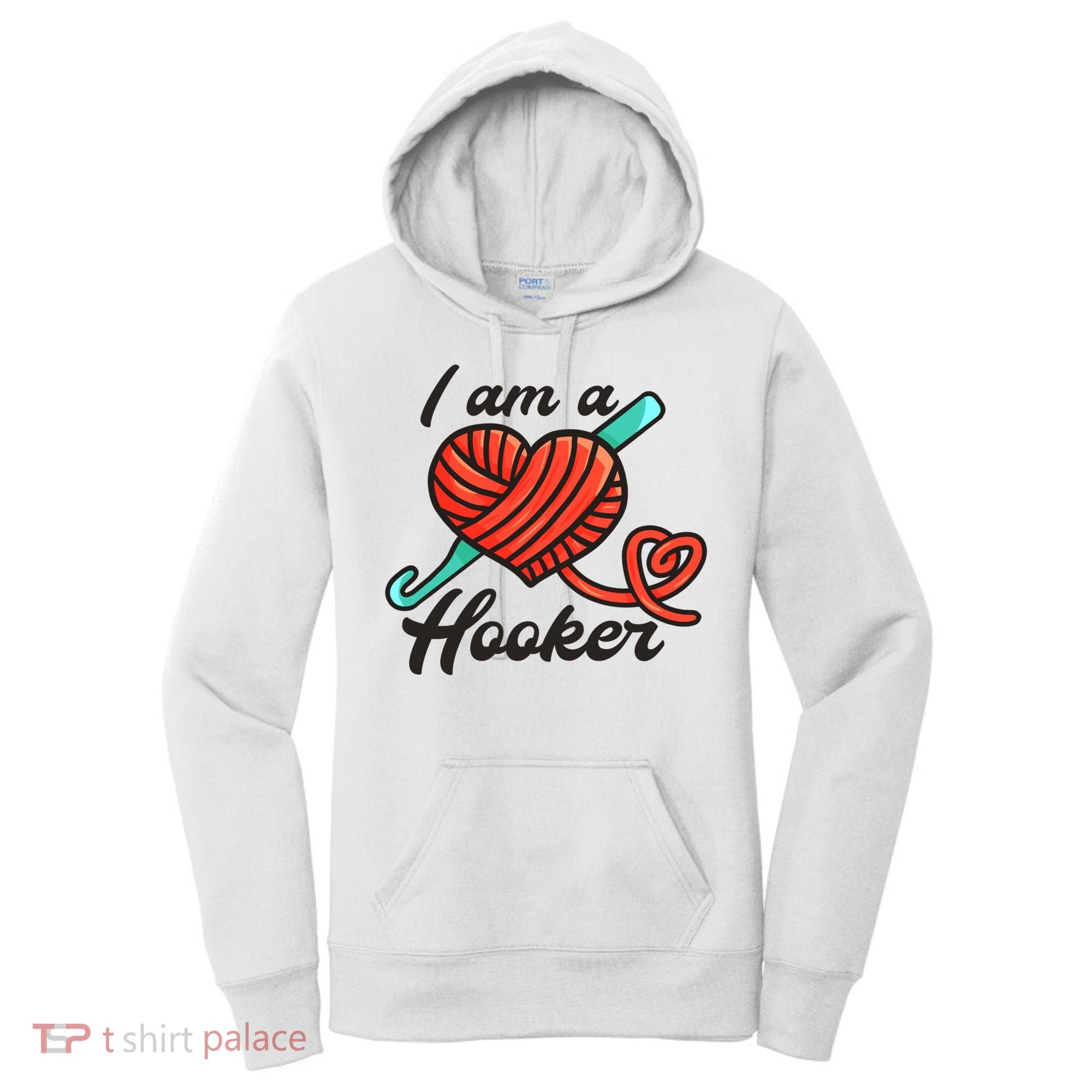 I Am A Hooker Crochet Crocheting Lover Yarn Dealer Cool Gift Women's Hoodie