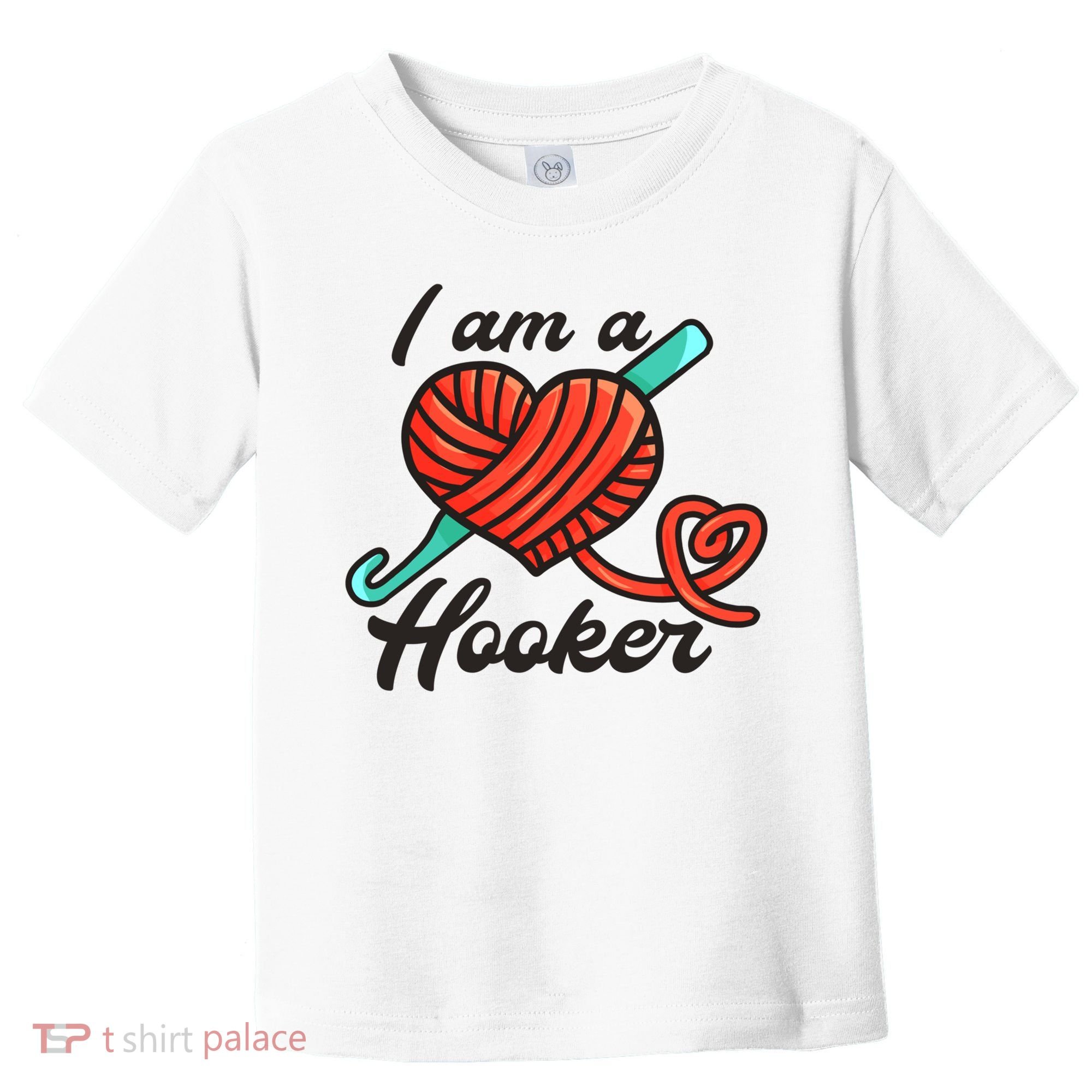 I Am A Hooker Crochet Crocheting Lover Yarn Dealer Cool Gift Toddler T-Shirt