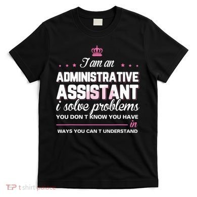 I Am An Administrative Assistant T-Shirt