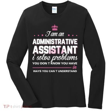 I Am An Administrative Assistant Women's Long Sleeve Shirt
