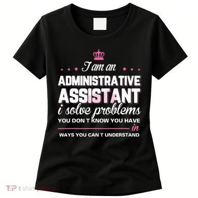 I Am An Administrative Assistant Women's T-Shirt