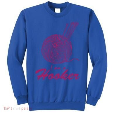 I Am A Hooker Funny Crocheting Crochet Lover Yarn Cool Gift Sweatshirt