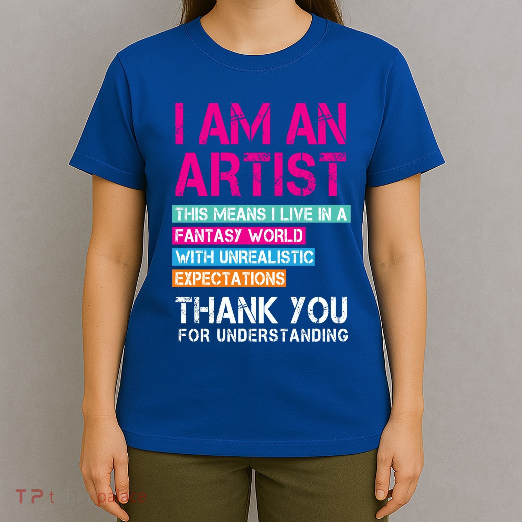 I'm An Artist Cool Gift Thant Means I Live In A Fantasy World Great Gift T-Shirt