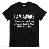 I Am Awake Please Respect My Privacy Funny Sarcastic Ironic T-Shirt thumb 0