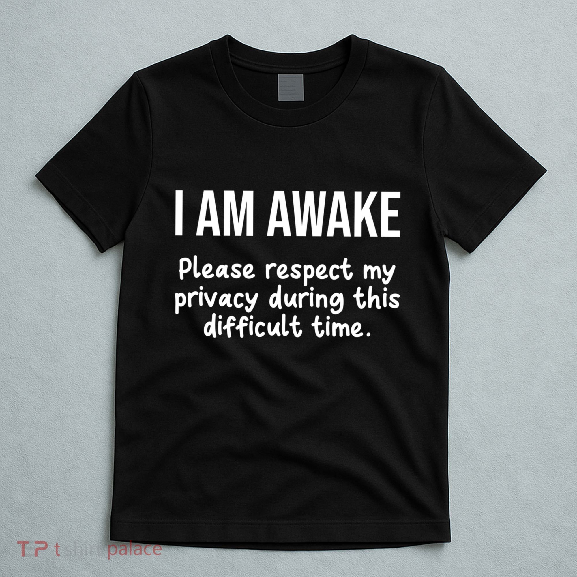 I Am Awake Please Respect My Privacy Funny Sarcastic Ironic T-Shirt