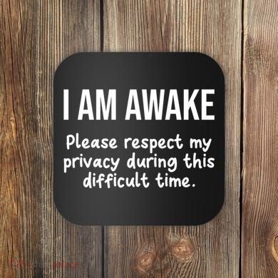 I Am Awake Please Respect My Privacy Funny Sarcastic Ironic Coaster
