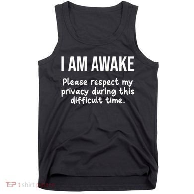 I Am Awake Please Respect My Privacy Funny Sarcastic Ironic Tank Top