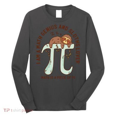 I Am A Math Genius And Sloths Lover Math Is A Piece Of Pi Long Sleeve Shirt
