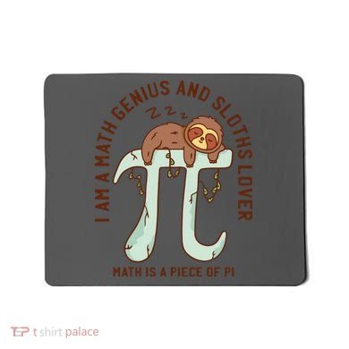 I Am A Math Genius And Sloths Lover Math Is A Piece Of Pi Mousepad