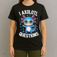 I Ask Axolotl Questions Funny  Cute Salamander  T-Shirt thumb 4