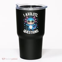 I Ask Axolotl Questions Funny  Cute Salamander  Tumbler thumb 0