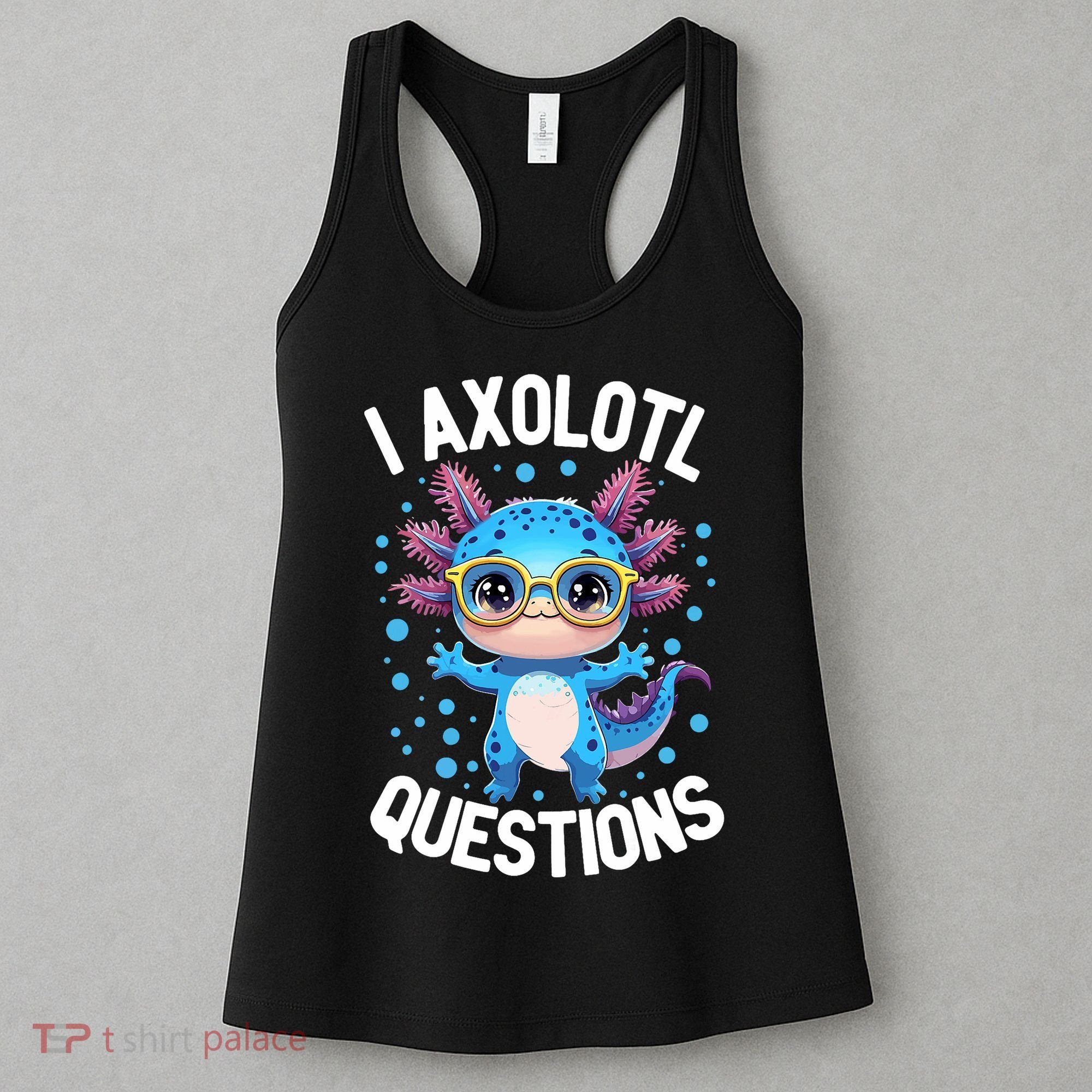 I Ask Axolotl Questions Funny  Cute Salamander  Women's Tank Top