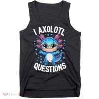 I Ask Axolotl Questions Funny  Cute Salamander  Tank Top thumb 0