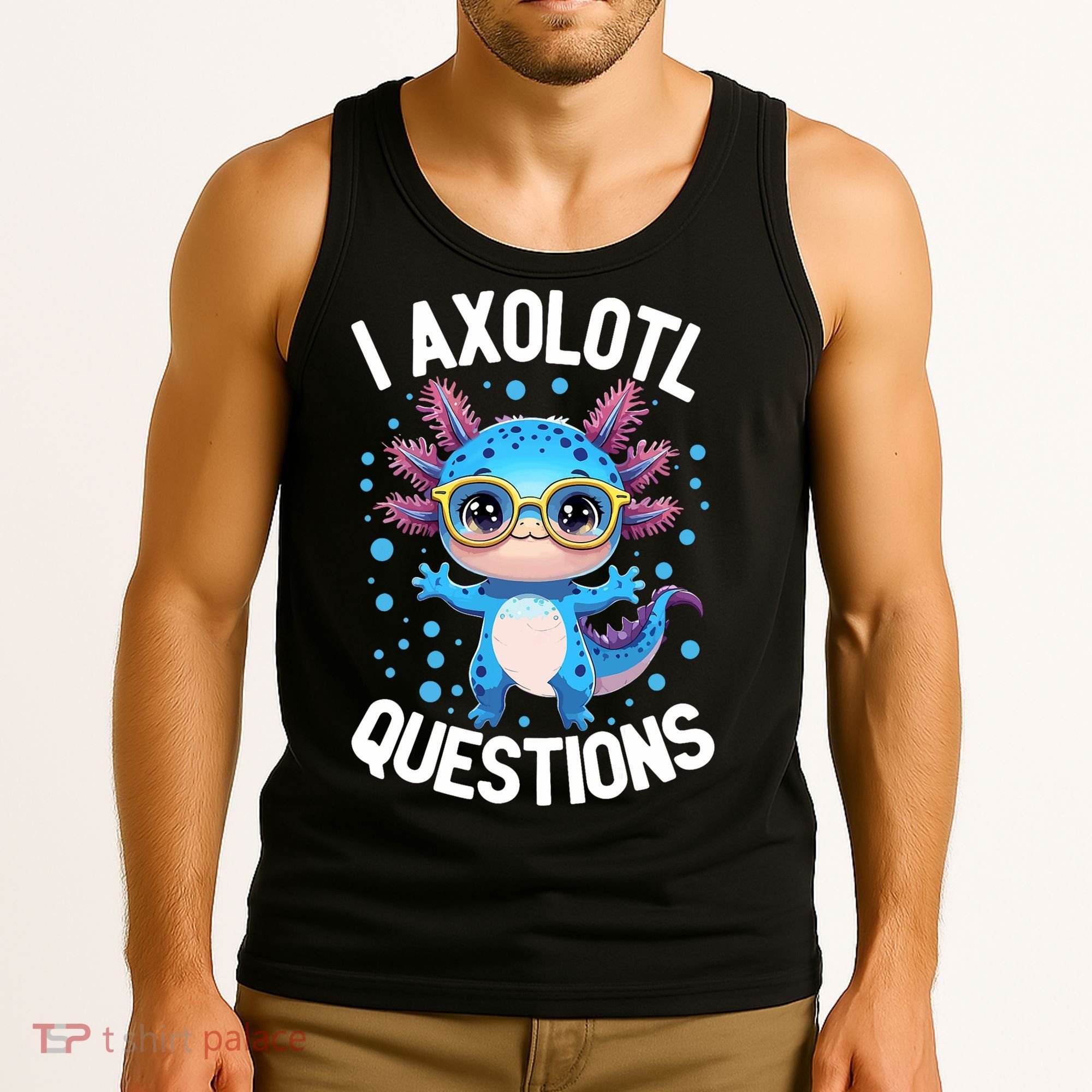 I Ask Axolotl Questions Funny  Cute Salamander  Tank Top