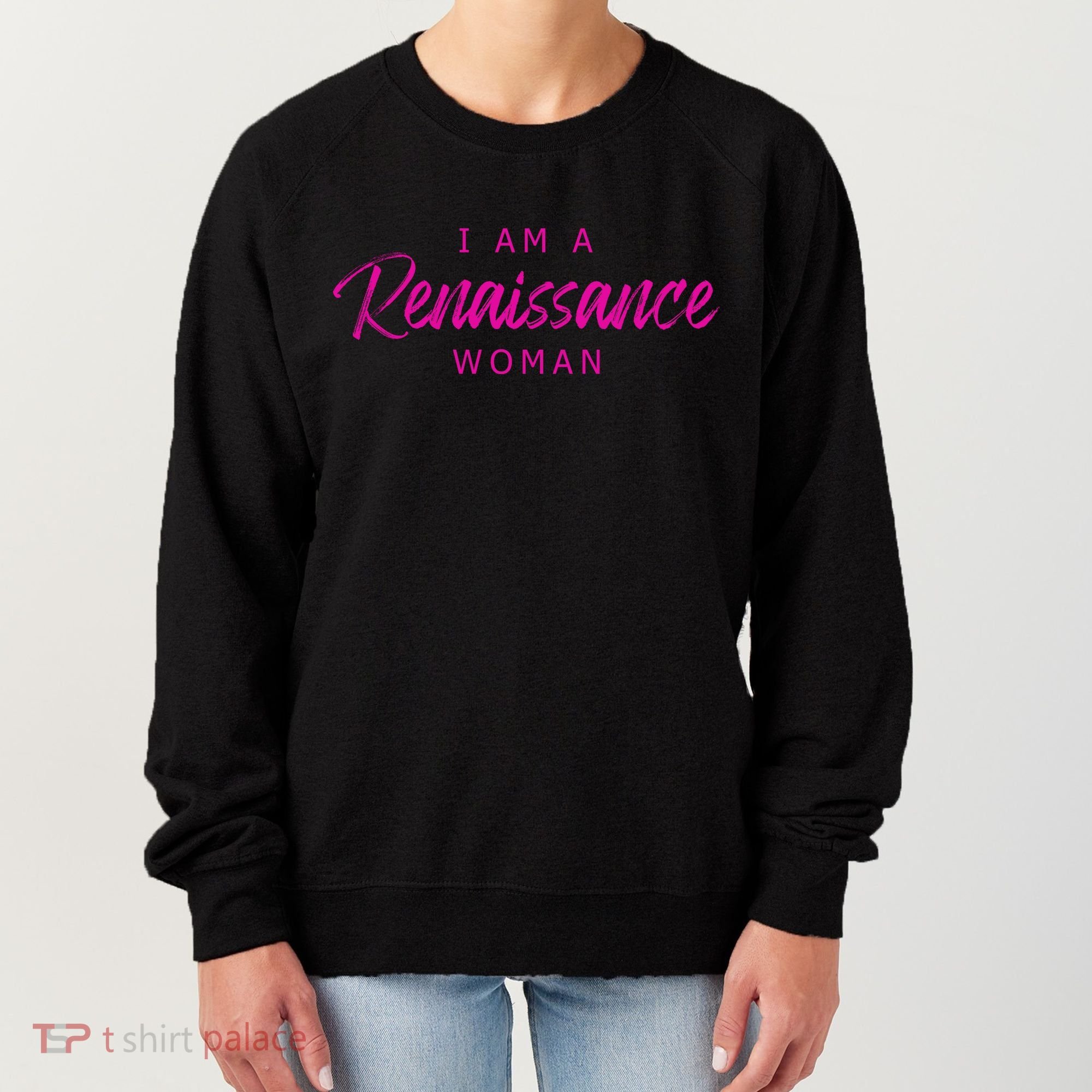 I Am A Renaissance Woman Women's Sweatshirt