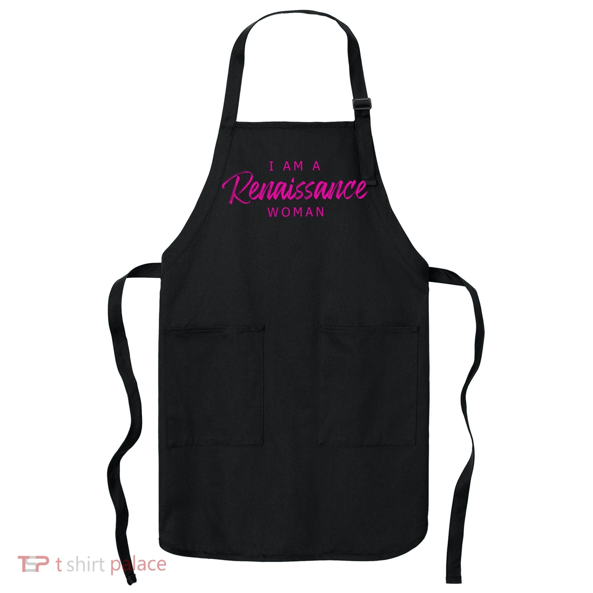 I Am A Renaissance Woman Apron