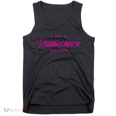 I Am A Renaissance Woman Tank Top