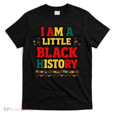 I Am A Little Black History T-Shirt