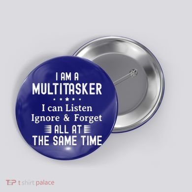 I Am A Multitasker I Can Listen Ignore & Forget Funny Saying Button