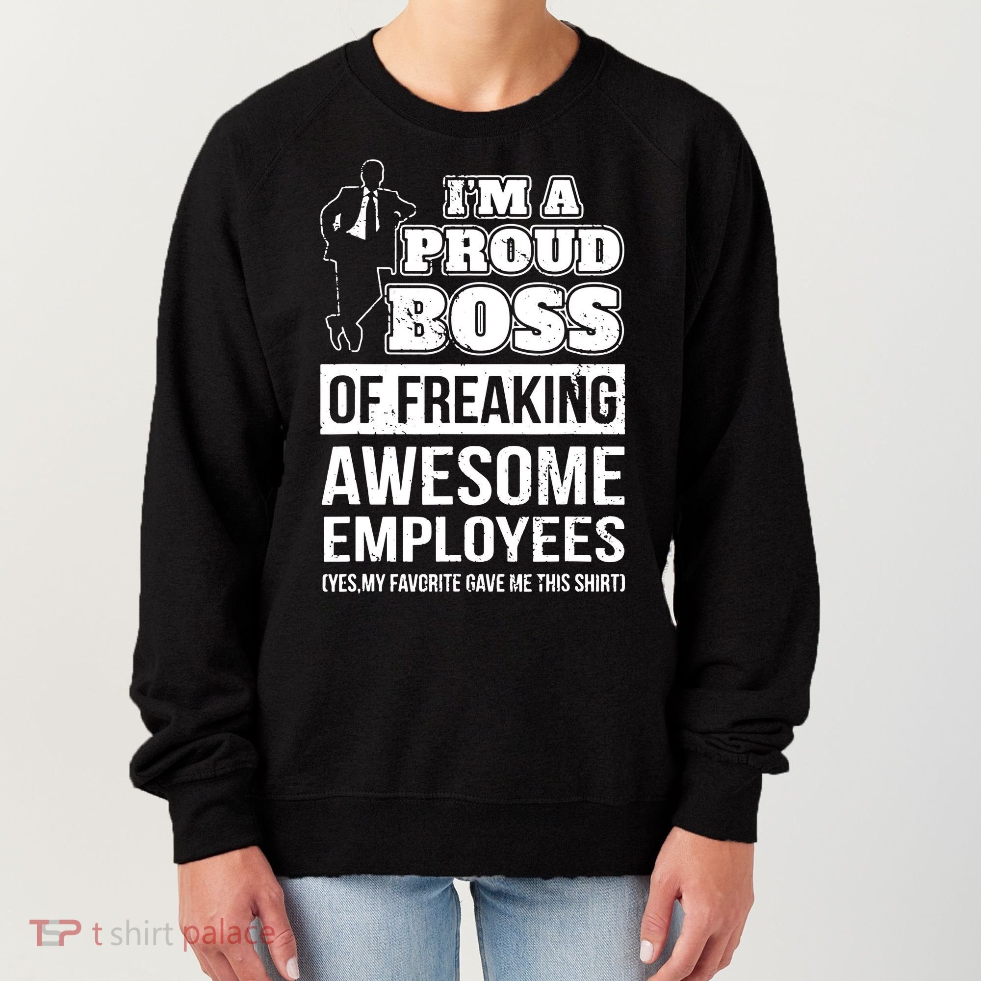 I Am A Proud Boss Of Freaking Awesome Employees Women's Sweatshirt