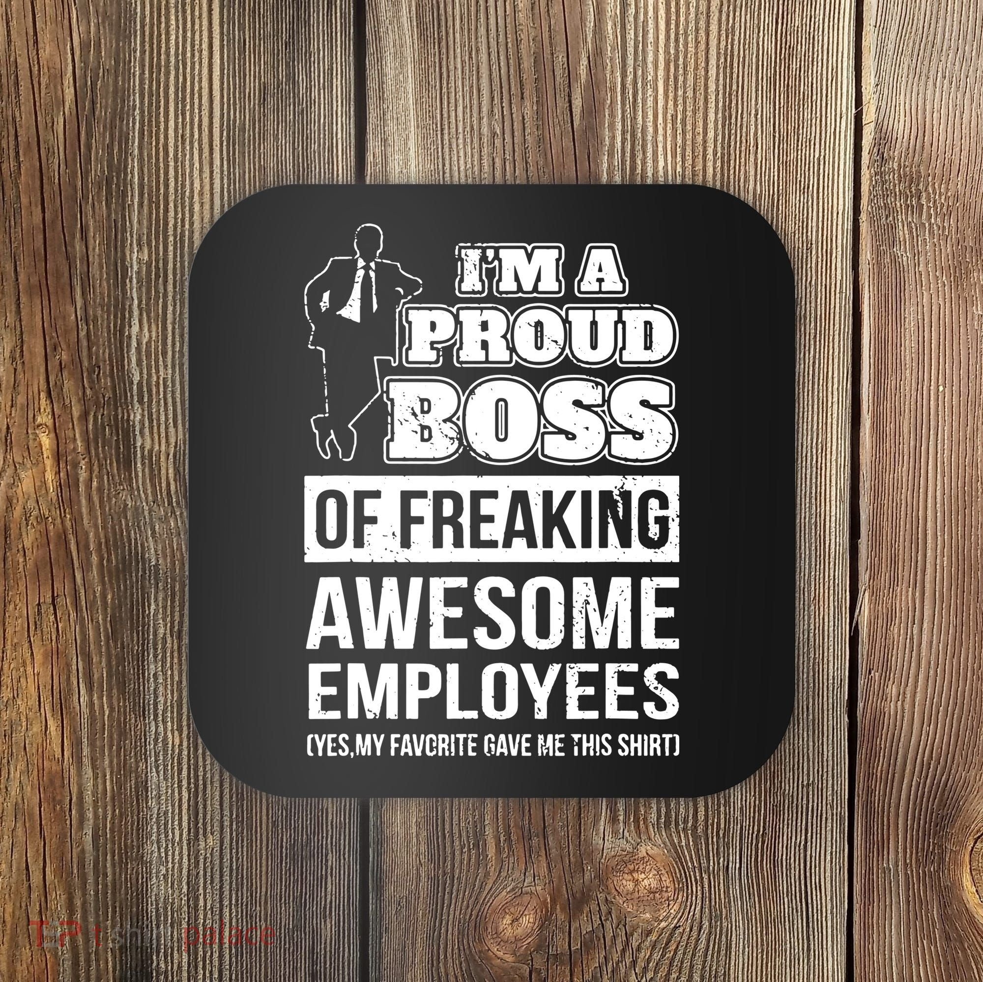 I Am A Proud Boss Of Freaking Awesome Employees Coaster