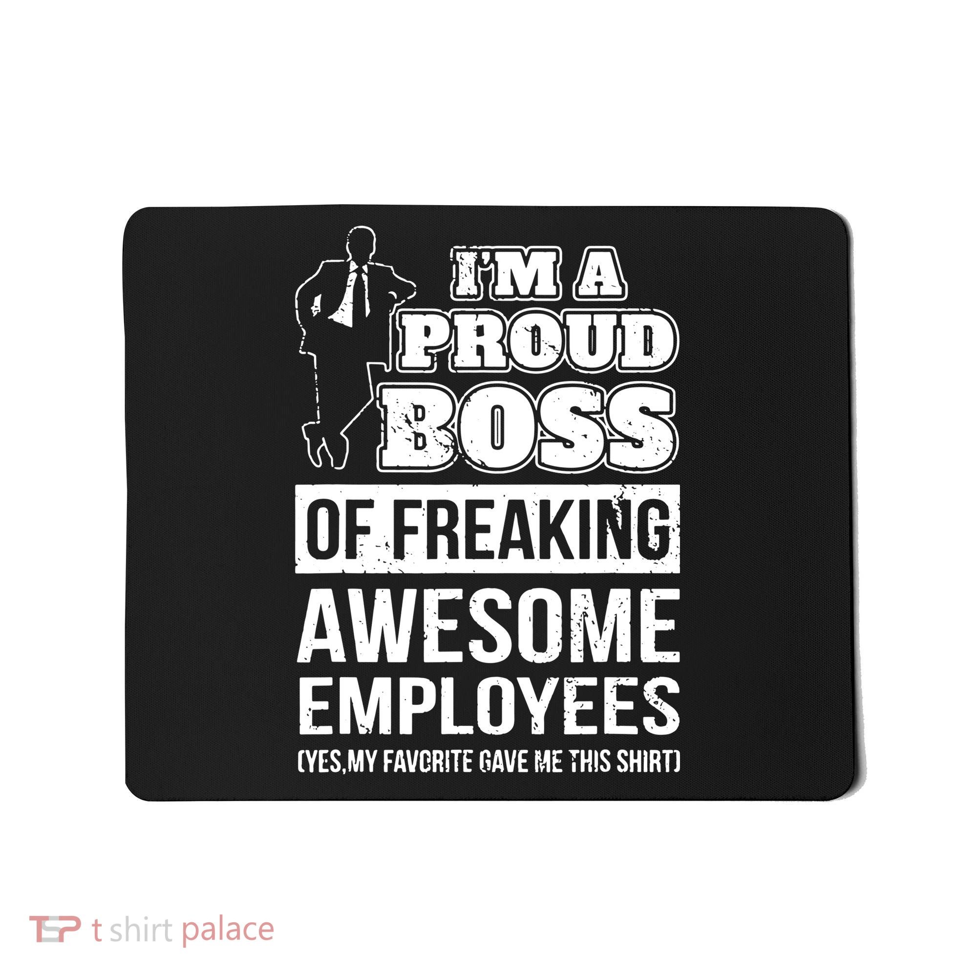 I Am A Proud Boss Of Freaking Awesome Employees Mousepad
