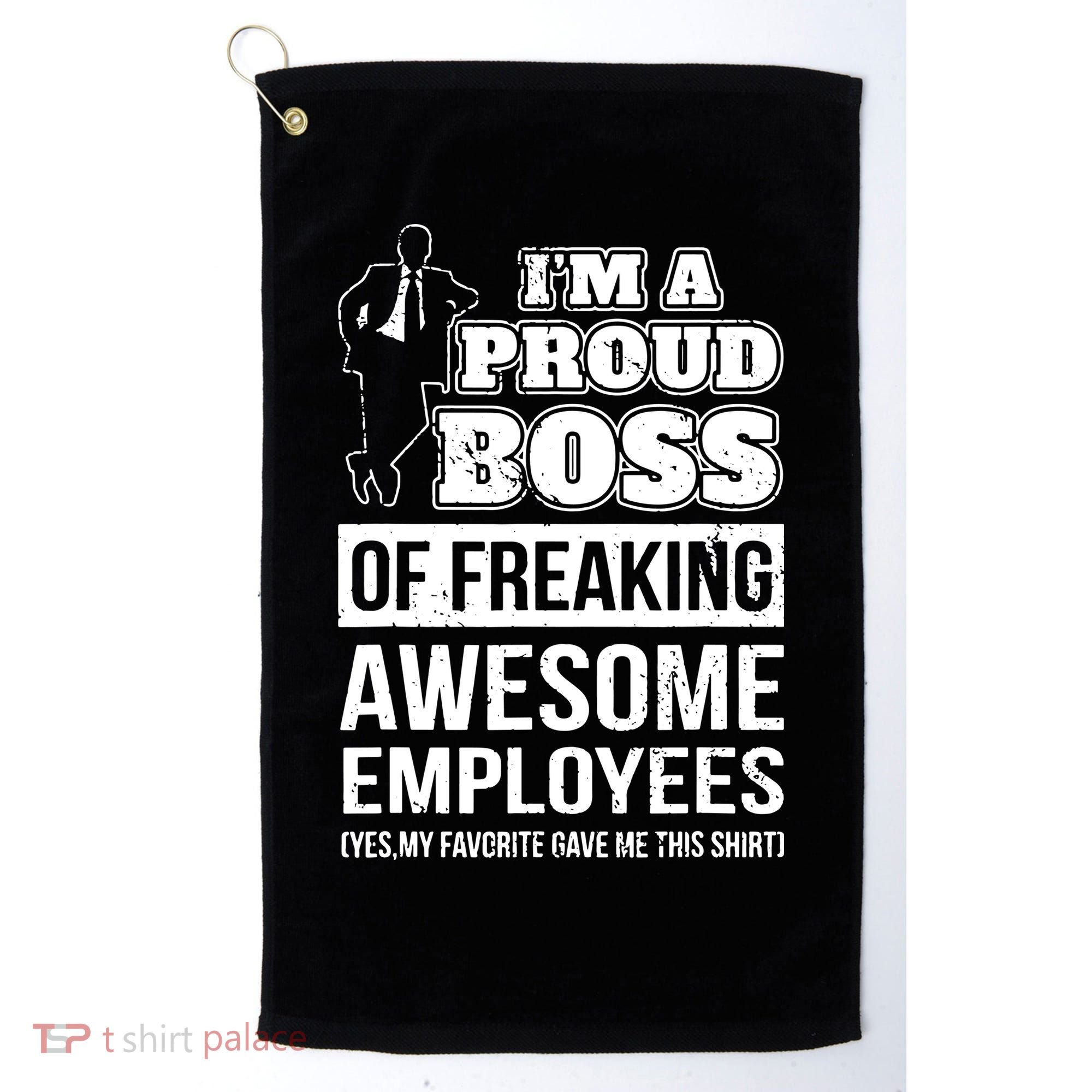I Am A Proud Boss Of Freaking Awesome Employees Golf Towel
