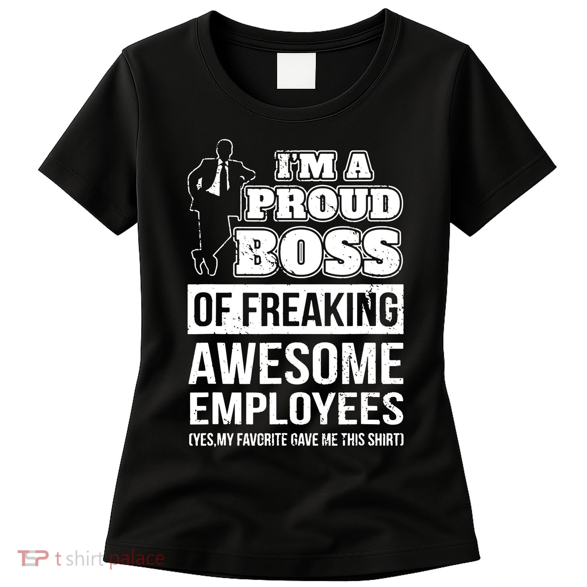I Am A Proud Boss Of Freaking Awesome Employees Women's T-Shirt
