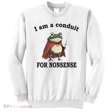 I Am A Conduit For Nonsense Funny Frog With Sword Sweatshirt