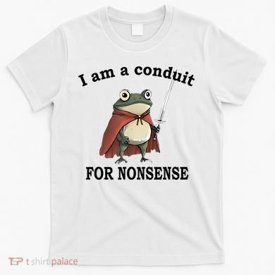 I Am A Conduit For Nonsense Funny Frog With Sword T-Shirt