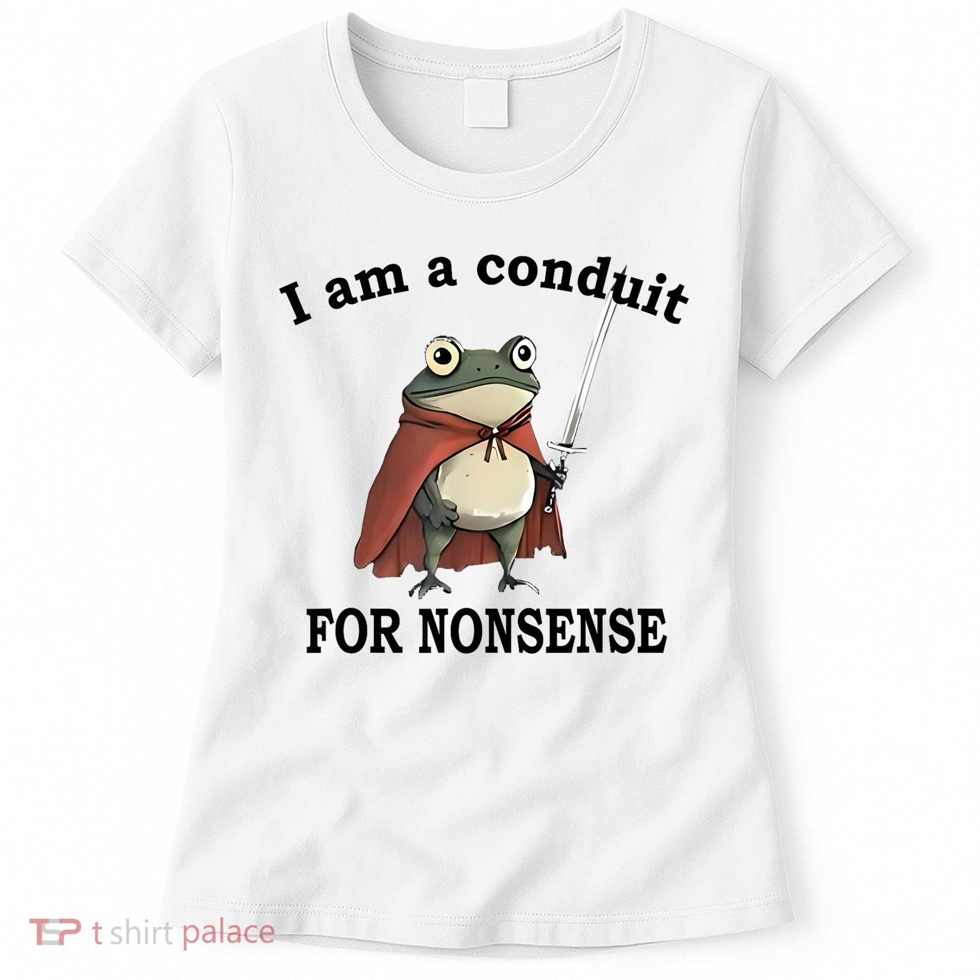 I Am A Conduit For Nonsense Funny Frog With Sword Women's T-Shirt
