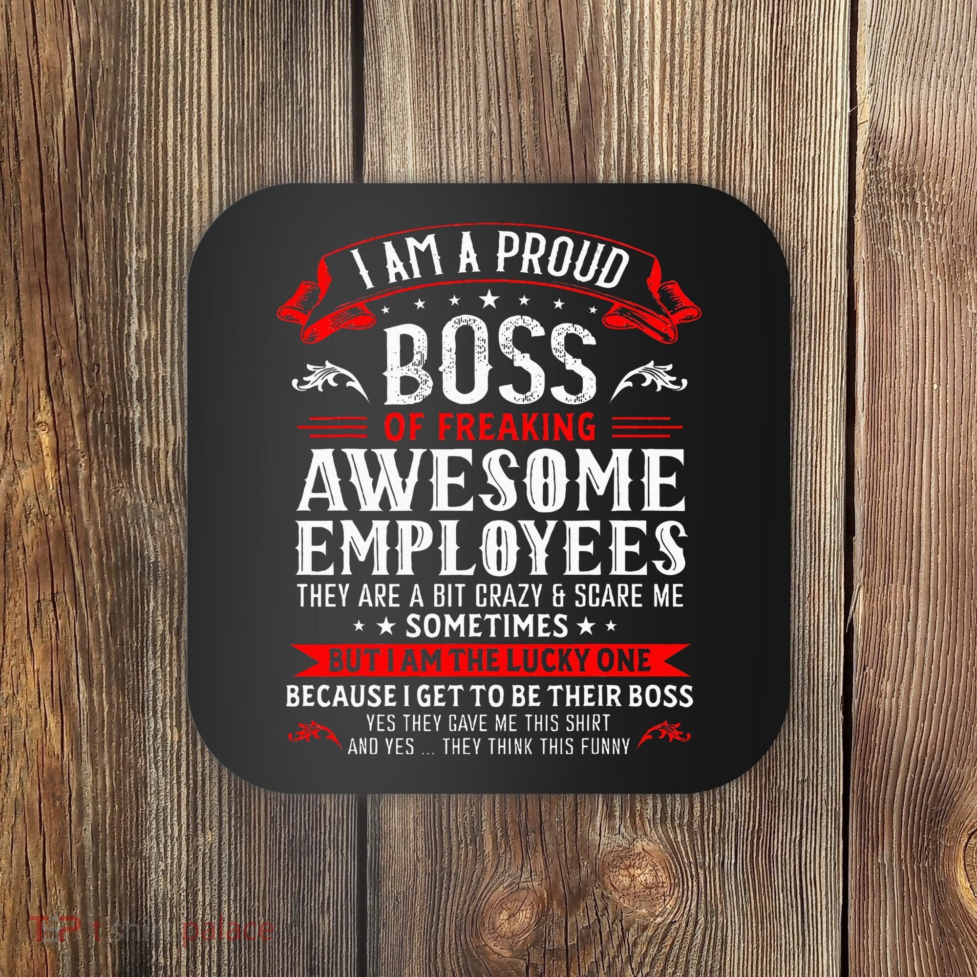 I Am A Proud Boss Of Freaking Awesome Employees Coaster