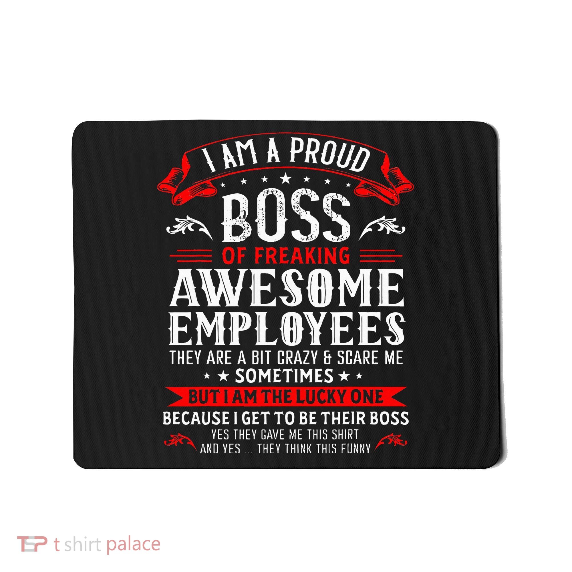 I Am A Proud Boss Of Freaking Awesome Employees Mousepad