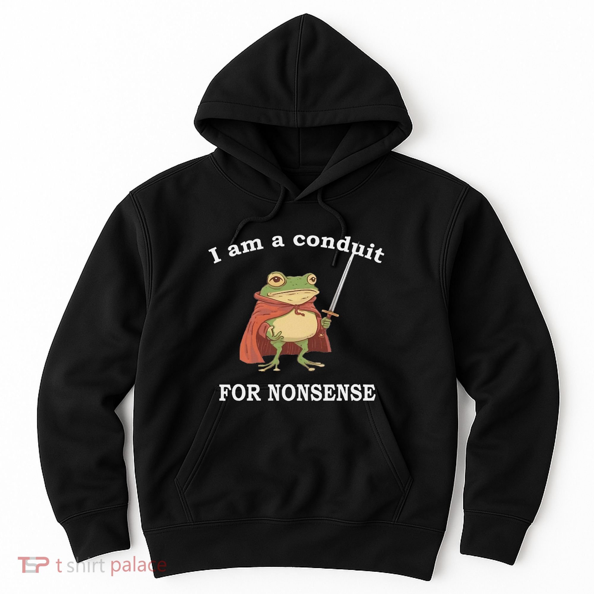 I Am A Conduit For Nonsense Funny Frog With Sword And Red Hoodie