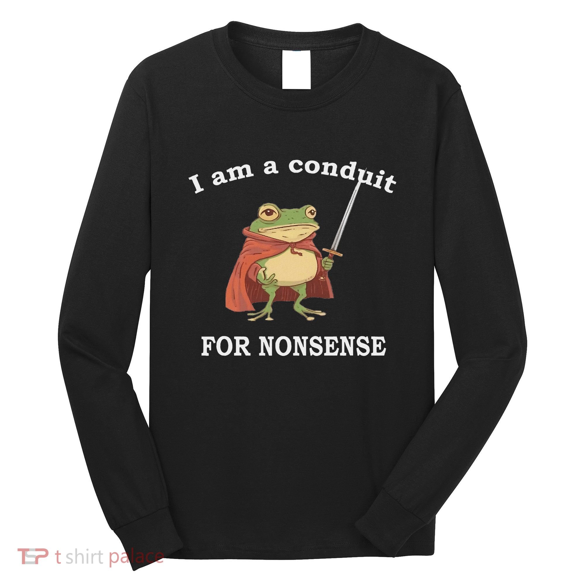 I Am A Conduit For Nonsense Funny Frog With Sword And Red Long Sleeve Shirt