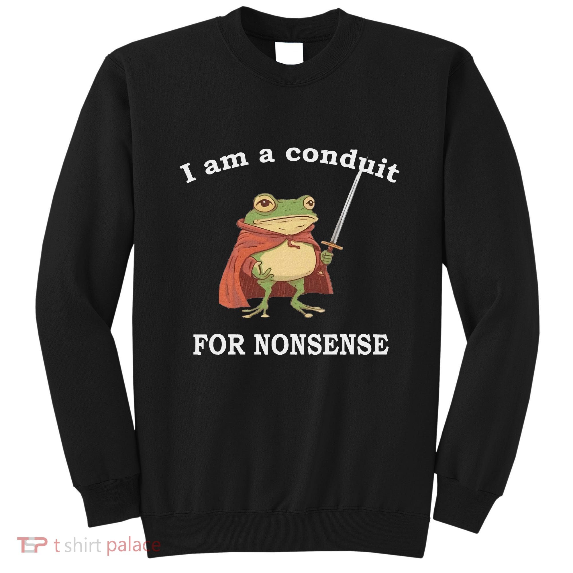 I Am A Conduit For Nonsense Funny Frog With Sword And Red Sweatshirt