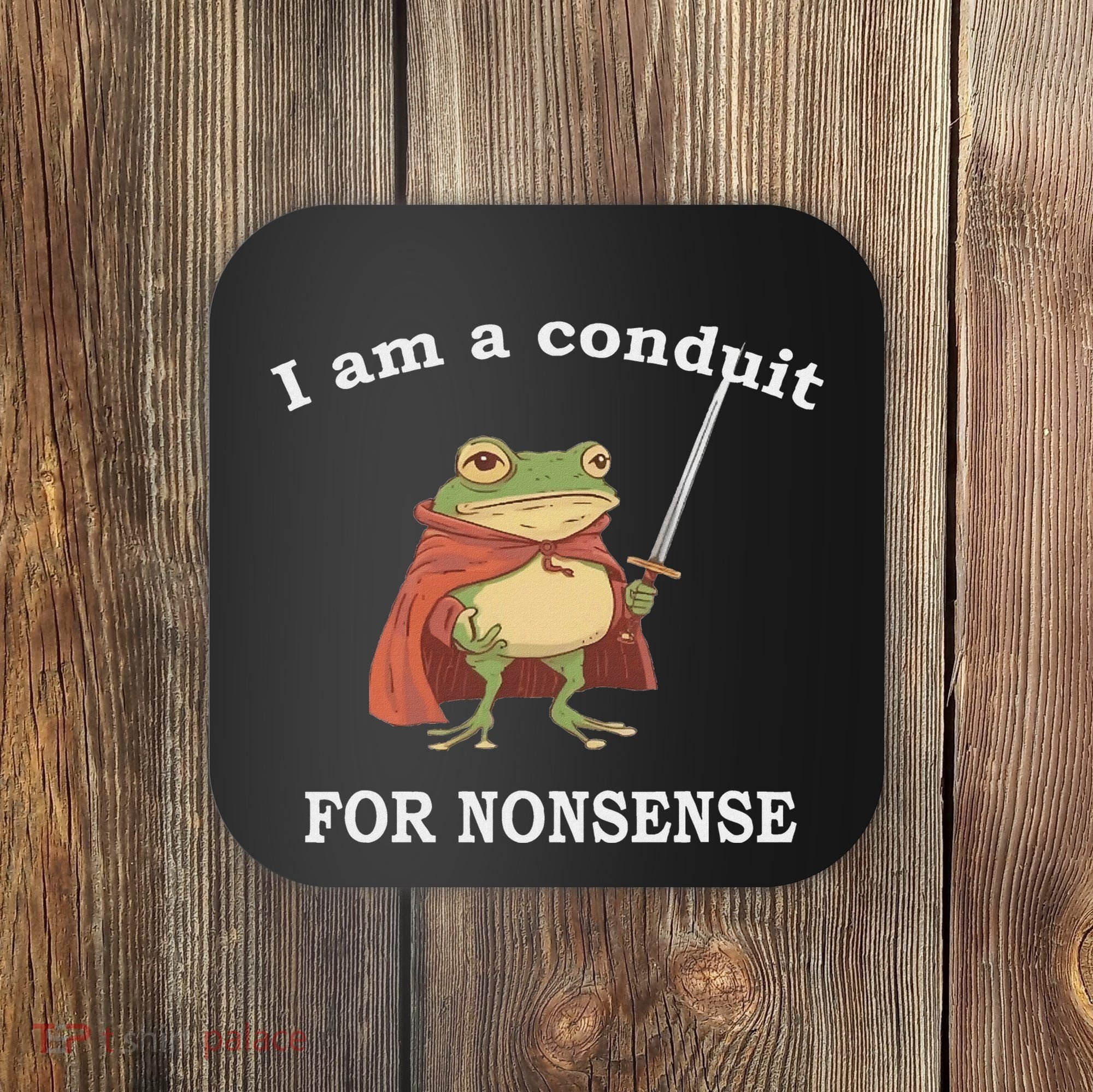 I Am A Conduit For Nonsense Funny Frog With Sword And Red Coaster